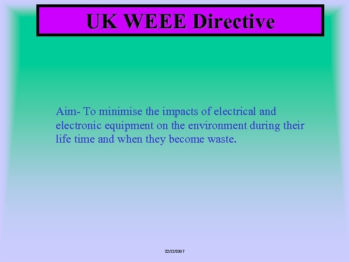 UK WEEE Directive Aim- To minimise the impacts of electrical and electronic equipment on