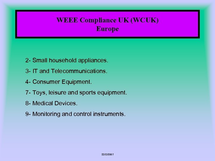 WEEE Compliance UK (WCUK) Europe 2 - Small household appliances. 3 - IT and