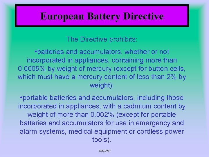 European Battery Directive The Directive prohibits: • batteries and accumulators, whether or not incorporated