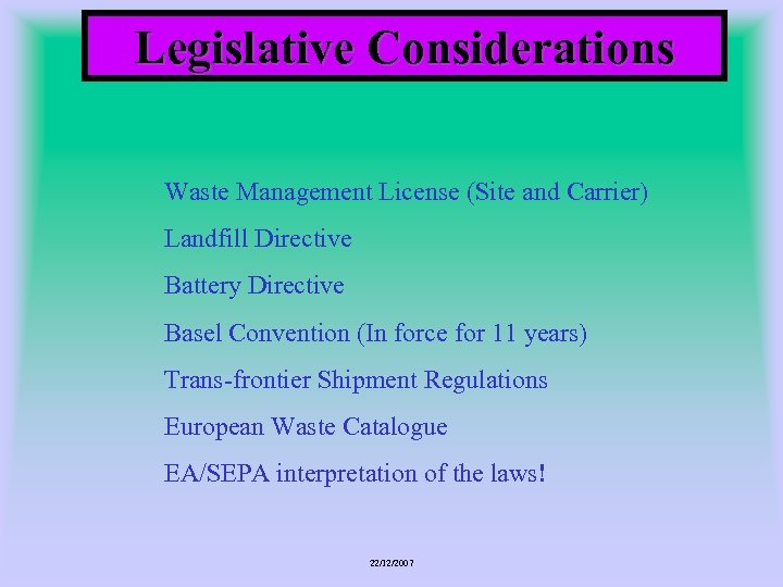 Legislative Considerations Waste Management License (Site and Carrier) Landfill Directive Battery Directive Basel Convention