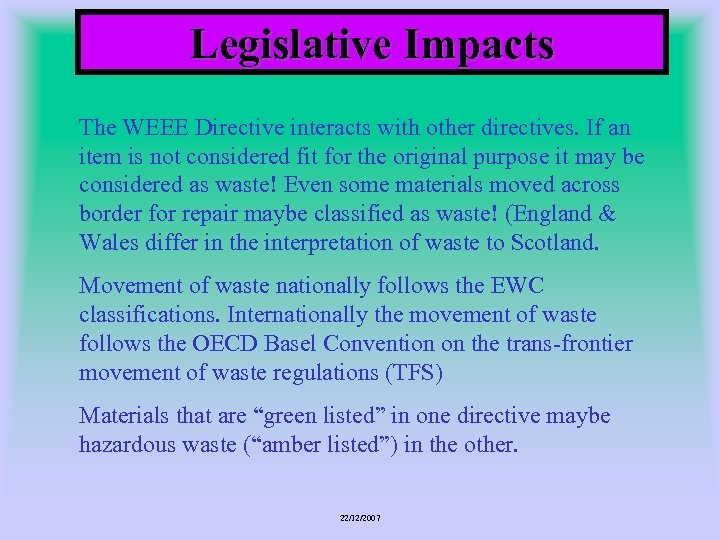 Legislative Impacts The WEEE Directive interacts with other directives. If an item is not