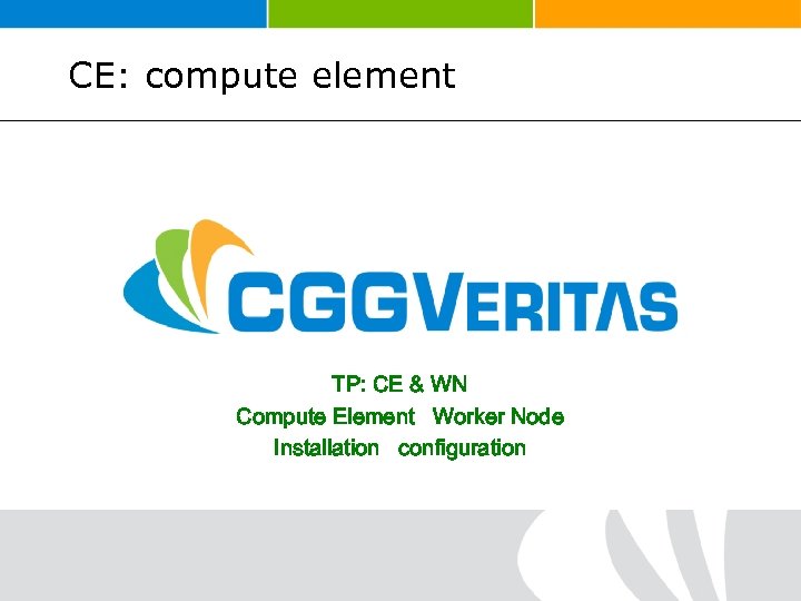 CE: compute element TP: CE & WN Compute Element Worker Node Installation configuration 
