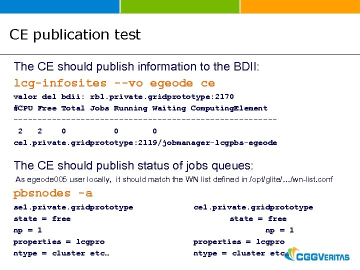 CE publication test The CE should publish information to the BDII: lcg-infosites --vo egeode