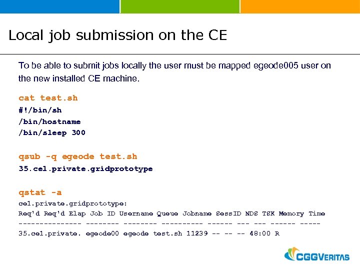 Local job submission on the CE To be able to submit jobs locally the