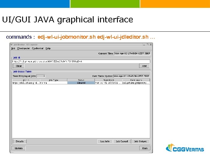 UI/GUI JAVA graphical interface commands : edj-wl-ui-jobmonitor. sh edj-wl-ui-jdleditor. sh … 