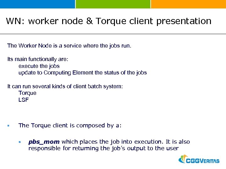 WN: worker node & Torque client presentation The Worker Node is a service where