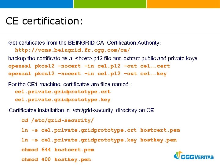 CE certification: Get certificates from the BEINGRID CA Certification Authority: http: //voms. beingrid. fr.