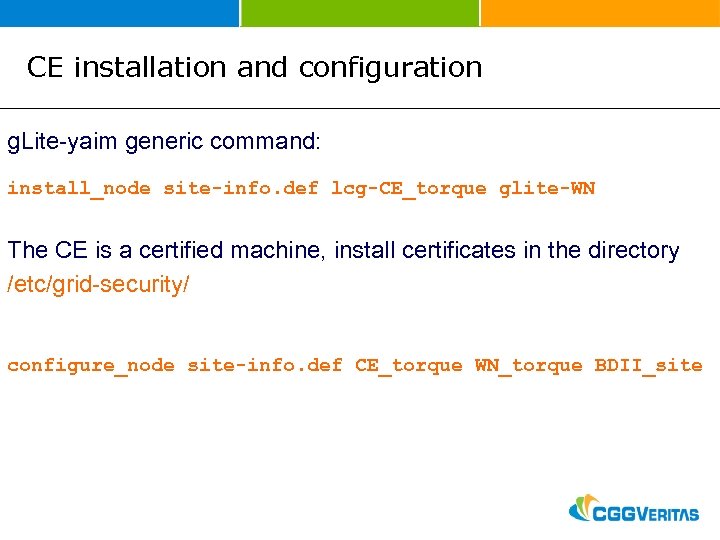 CE installation and configuration g. Lite-yaim generic command: install_node site-info. def lcg-CE_torque glite-WN The