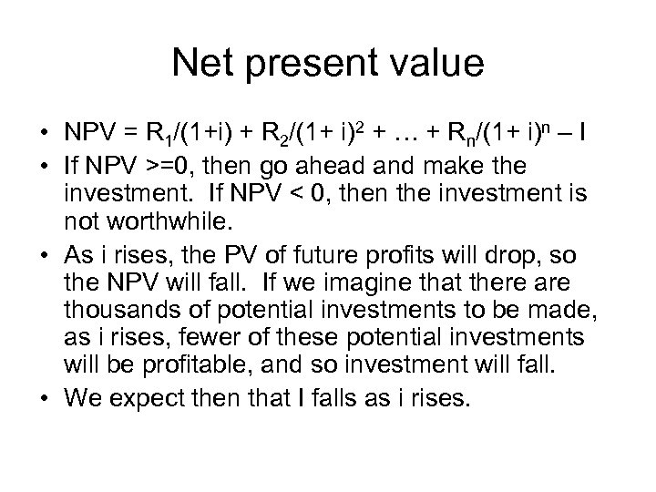 Net present value • NPV = R 1/(1+i) + R 2/(1+ i)2 + …