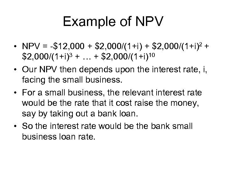 Example of NPV • NPV = -$12, 000 + $2, 000/(1+i)2 + $2, 000/(1+i)3