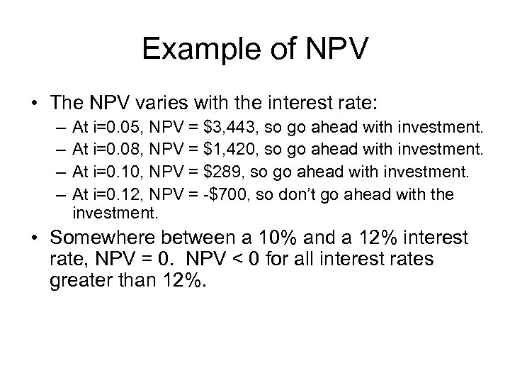 Example of NPV • The NPV varies with the interest rate: – – At