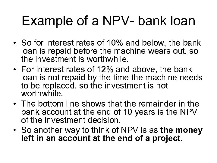 Example of a NPV- bank loan • So for interest rates of 10% and