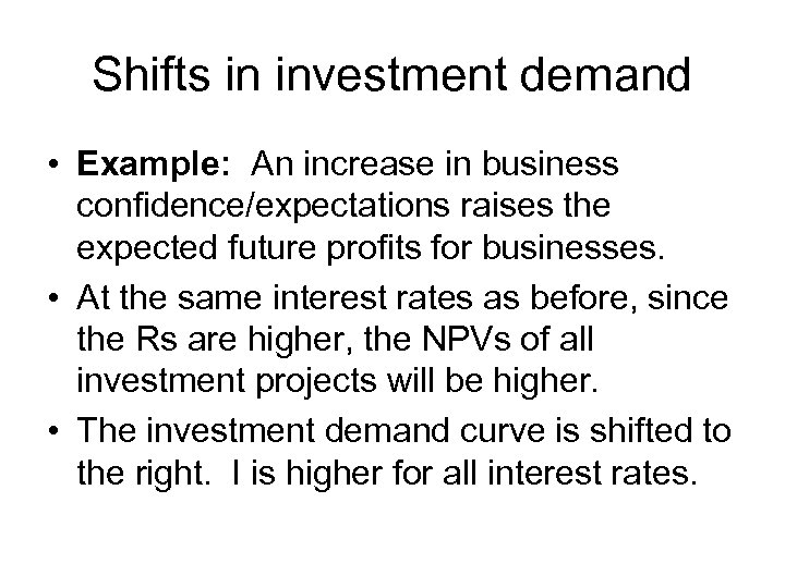 Shifts in investment demand • Example: An increase in business confidence/expectations raises the expected