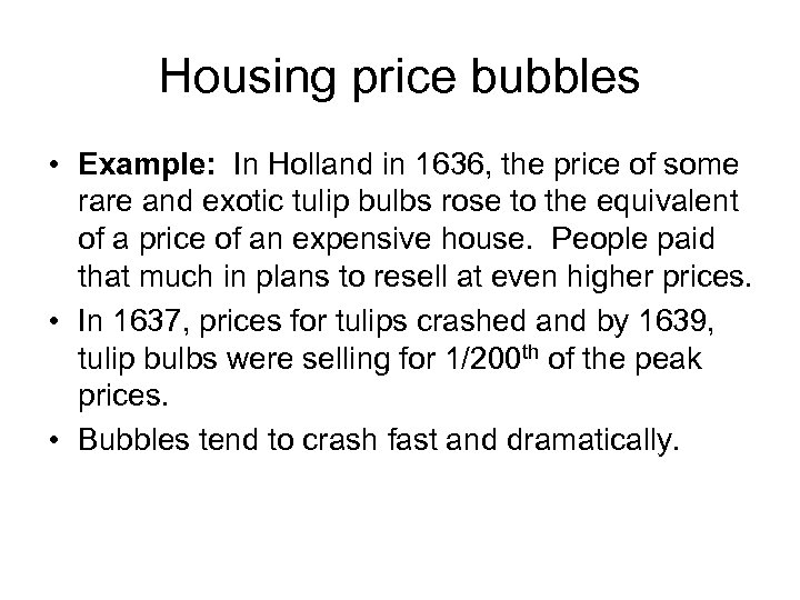 Housing price bubbles • Example: In Holland in 1636, the price of some rare
