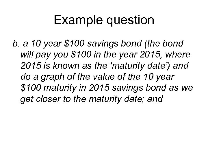 Example question b. a 10 year $100 savings bond (the bond will pay you