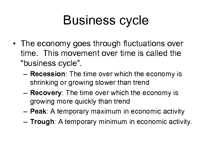 Business cycle • The economy goes through fluctuations over time. This movement over time