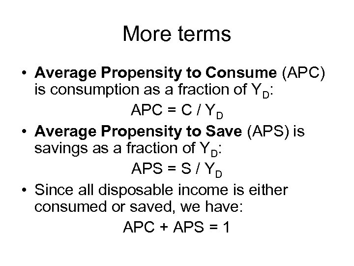 More terms • Average Propensity to Consume (APC) is consumption as a fraction of
