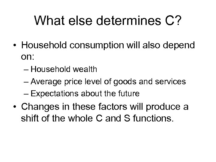 What else determines C? • Household consumption will also depend on: – Household wealth