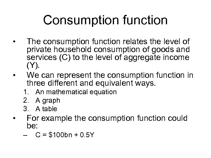 Consumption function • • The consumption function relates the level of private household consumption