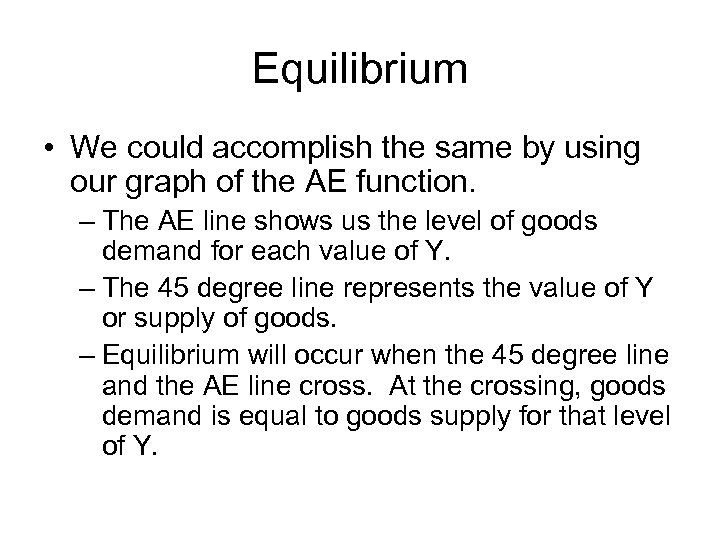 Equilibrium • We could accomplish the same by using our graph of the AE