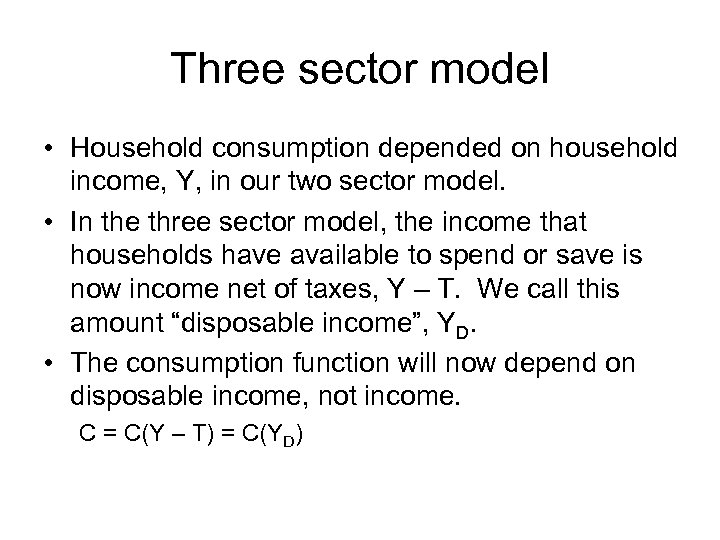 Three sector model • Household consumption depended on household income, Y, in our two
