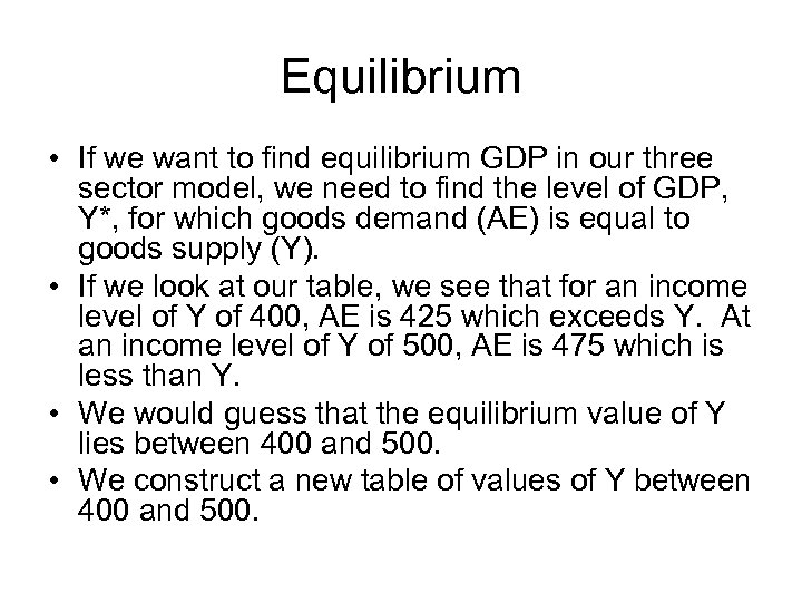 Equilibrium • If we want to find equilibrium GDP in our three sector model,