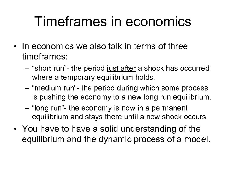Timeframes in economics • In economics we also talk in terms of three timeframes: