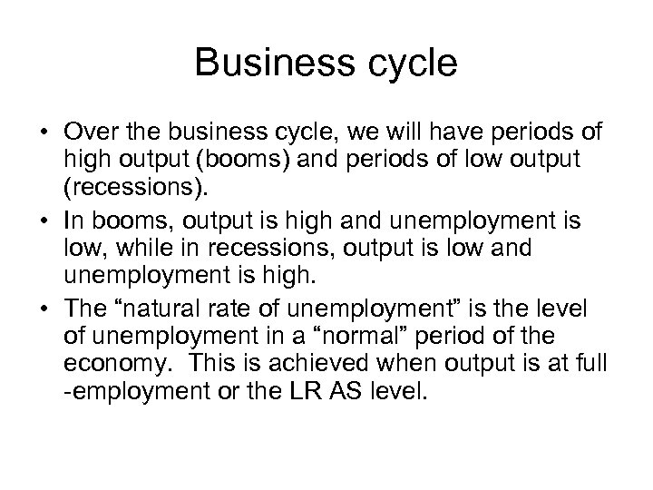 Business cycle • Over the business cycle, we will have periods of high output