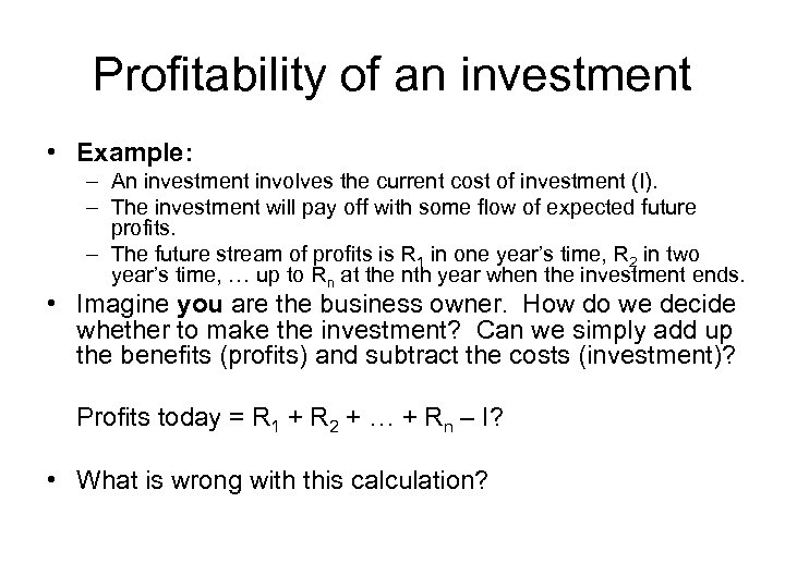 Profitability of an investment • Example: – An investment involves the current cost of