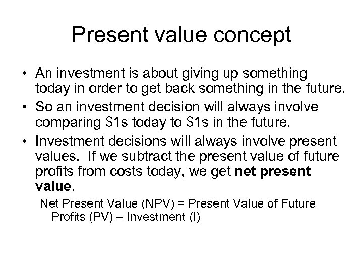 Present value concept • An investment is about giving up something today in order