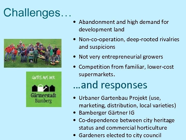 Challenges… • Abandonment and high demand for development land • Non-co-operation, deep-rooted rivalries and