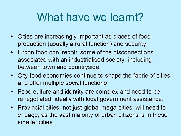 What have we learnt? • Cities are increasingly important as places of food production