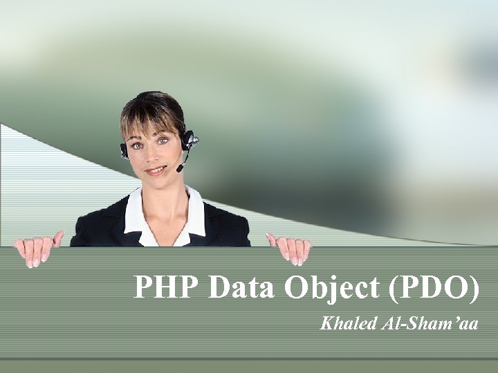 PHP Data Object (PDO) Khaled Al-Sham’aa 