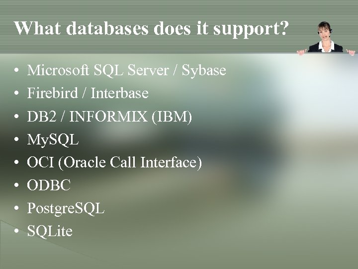 What databases does it support? • • Microsoft SQL Server / Sybase Firebird /