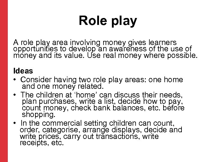 Role play A role play area involving money gives learners opportunities to develop an