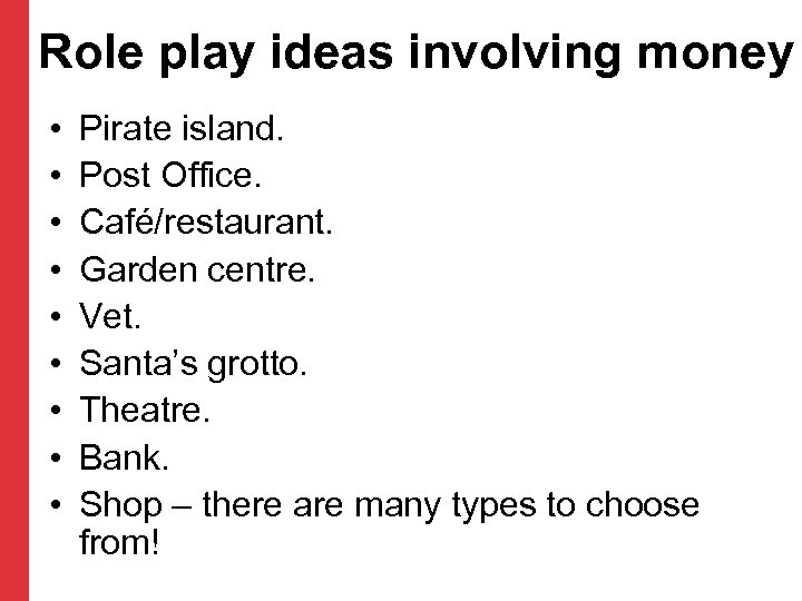 Role play ideas involving money • • • Pirate island. Post Office. Café/restaurant. Garden