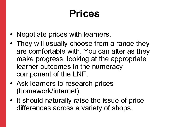 Prices • Negotiate prices with learners. • They will usually choose from a range