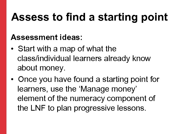 Assess to find a starting point Assessment ideas: • Start with a map of