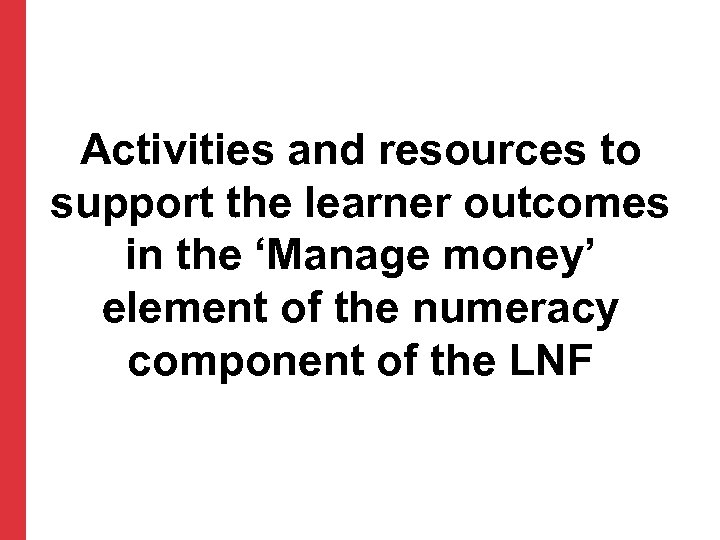 Activities and resources to support the learner outcomes in the ‘Manage money’ element of