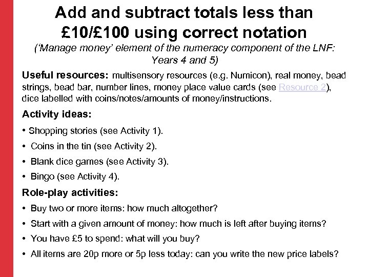 Add and subtract totals less than £ 10/£ 100 using correct notation (‘Manage money’