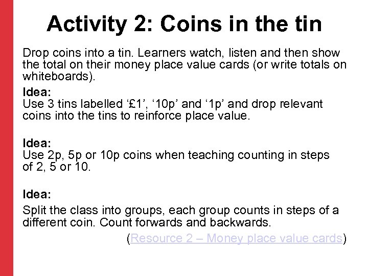 Activity 2: Coins in the tin Drop coins into a tin. Learners watch, listen