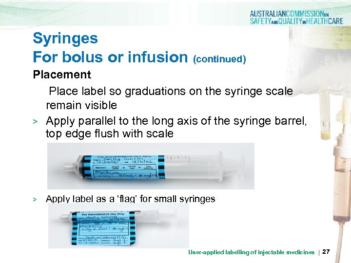 Syringes For bolus or infusion (continued) Placement Place label so graduations on the syringe