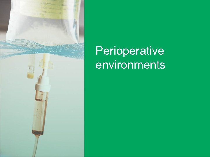 Perioperative environments Perioperative Environment User-applied labelling of injectable medicines | 46 