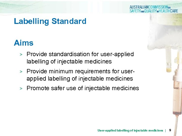 Labelling Standard Aims > Provide standardisation for user-applied labelling of injectable medicines > Provide