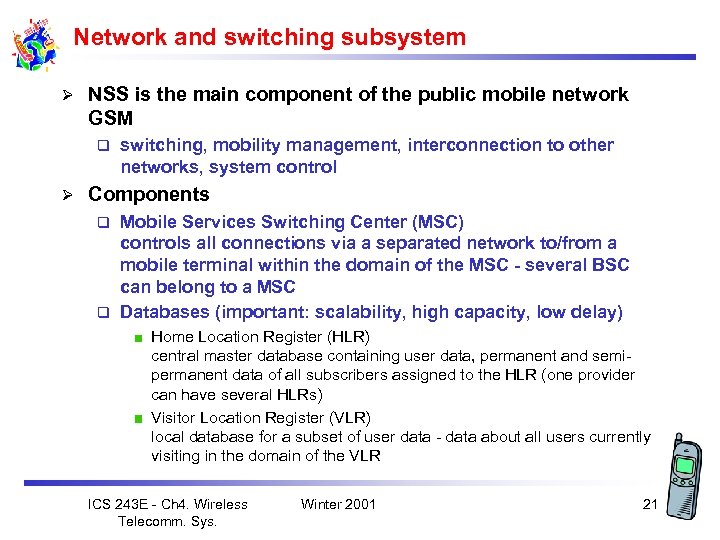 Network and switching subsystem Ø NSS is the main component of the public mobile