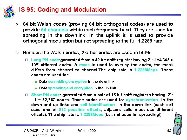IS 95: Coding and Modulation Ø 64 bit Walsh codes (proving 64 bit orthogonal