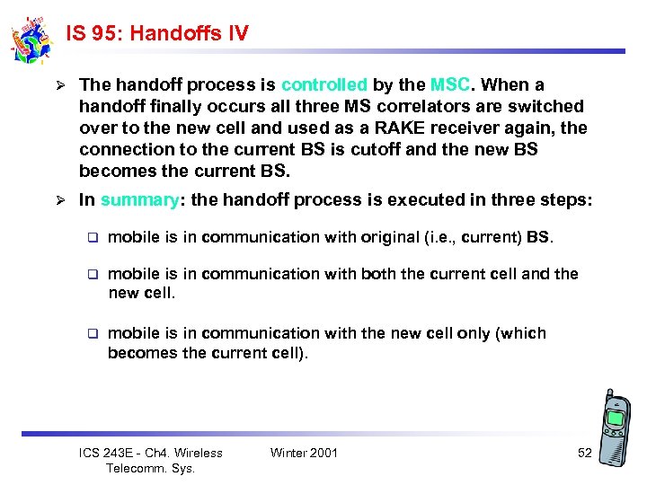 IS 95: Handoffs IV Ø The handoff process is controlled by the MSC. When