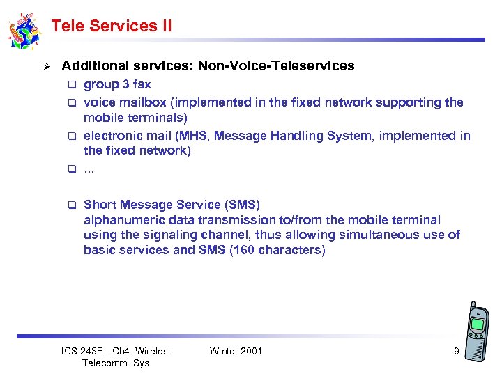 Tele Services II Ø Additional services: Non-Voice-Teleservices group 3 fax q voice mailbox (implemented
