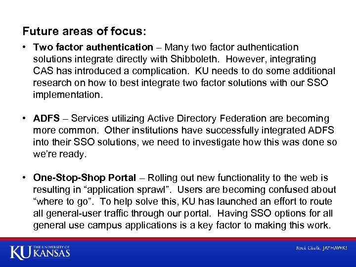 Future areas of focus: • Two factor authentication – Many two factor authentication solutions
