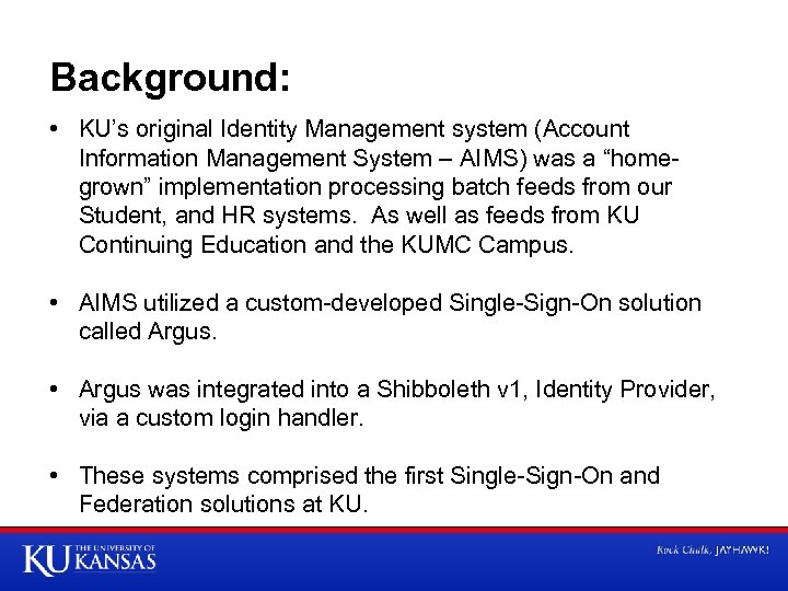 Background: • KU’s original Identity Management system (Account Information Management System – AIMS) was
